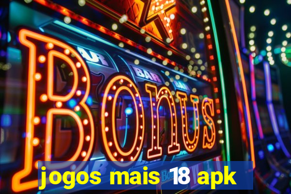 jogos mais 18 apk